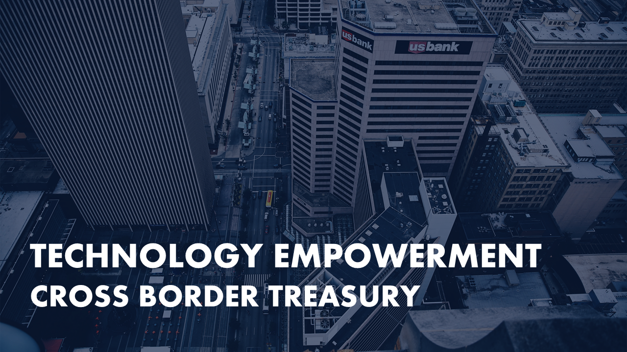 Financial Technologies Empower Cross-border Treasury Management for Enterprises Going Global