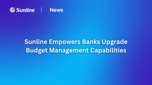 Sunline Empowers Banks Upgrade Budget Management Capabilities