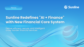Sunline Redefines “AI + Finance” with New Cross-Border Financial Core System