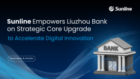 Sunline Empowers Liuzhou Bank on Comprehensive Core Banking Transformation