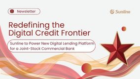 Redefining the Digital Credit Frontier: Sunline to Power New Digital Lending Platform for a Joint-Stock Commercial Bank