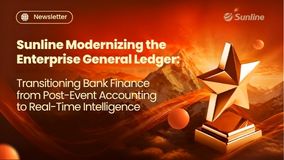 Sunline Modernizing the Enterprise General Ledger: Transitioning Bank Finance from Post-Event Accounting to Real-Time Intelligence