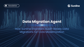 Data Migration Agent: How Sunline Engineers Audit-Ready Data Migrations for Core Modernization